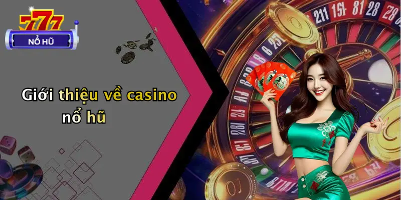 casino nổ hũ 1 Giới thiệu về casino nổ hũ