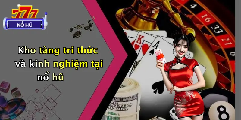 giới thiệu 3 Kho tàng tri thức và kinh nghiệm tại nổ hũ