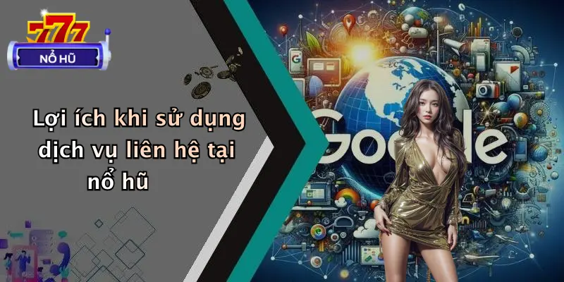liên hệ 4 Lợi ích khi sử dụng dịch vụ liên hệ tại nổ hũ