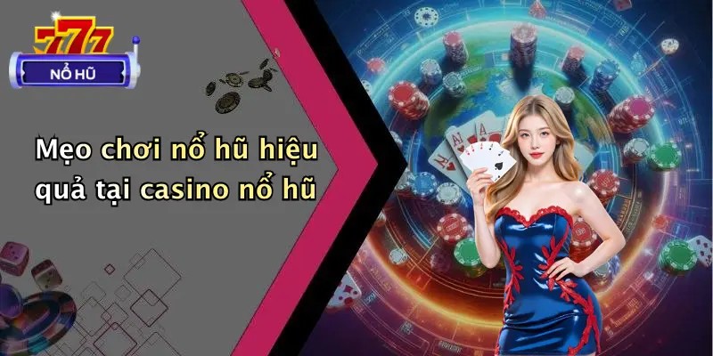 casino nổ hũ 4 Mẹo chơi nổ hũ hiệu quả tại casino nổ hũ