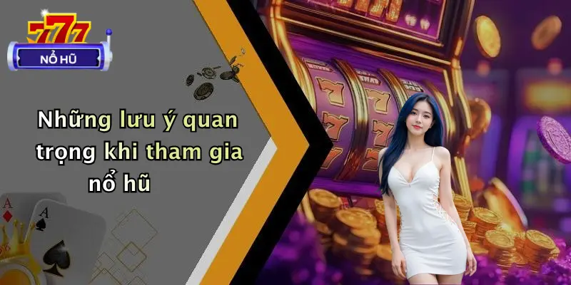game bài nổ hũ 4 Những lưu ý quan trọng khi tham gia nổ hũ