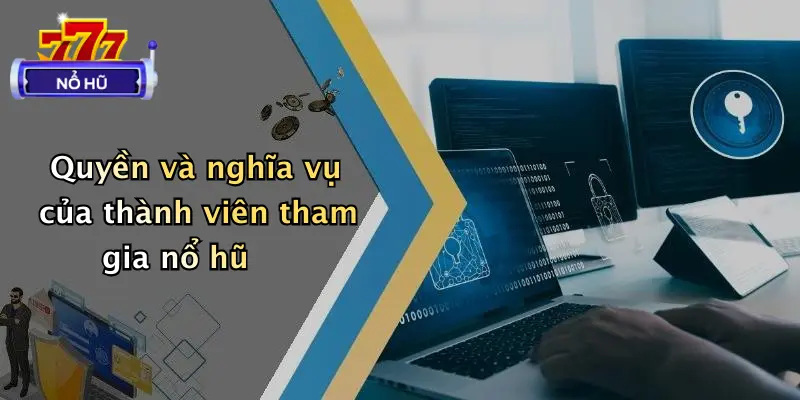 chính sách bảo mật 3 Quyền và nghĩa vụ của thành viên tham gia nổ hũ