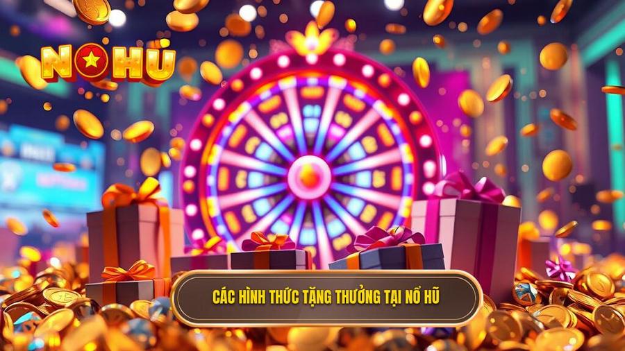 Các hình thức đổi thưởng tặng thưởng đăng ký phổ biến tại NỔ HŨ