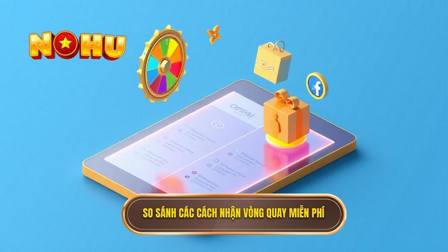 Bảng So Sánh Các Hình Thức Nhận Vòng Quay Miễn Phí