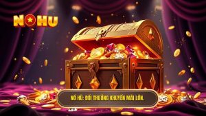 Bí quyết săn đổi thưởng khuyến mãi lớn tại NỔ HŨ - Cơ hội vàng cho game thủ