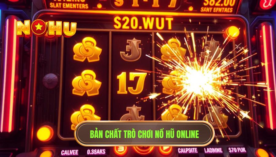 Hiểu rõ bản chất của trò chơi Nổ Hũ