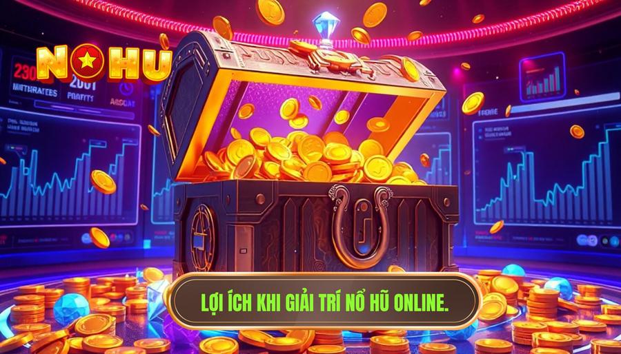 Ưu điểm khi chọn nổ hũ làm kênh giải trí có thu nhập