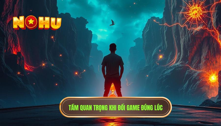 1. Tầm quan trọng khi đổi game đúng lúc