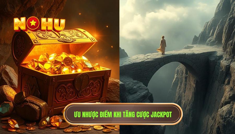 2. Ưu nhược điểm khi tăng cược Jackpot